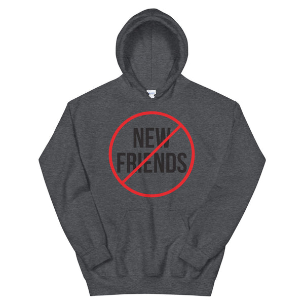 No New Friends Hoodie